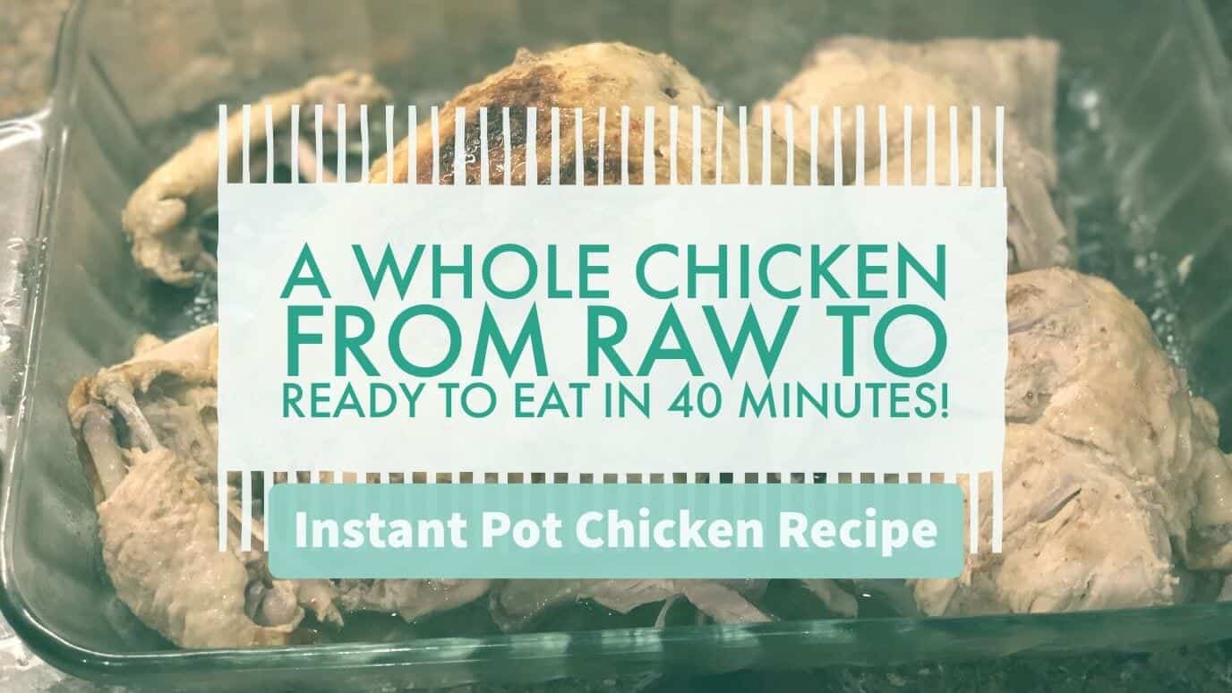 Instant Pot Chicken Recipe: From Whole Raw Chicken To Dinner in 40